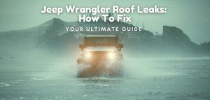 Jeep Wrangler Roof Leaks