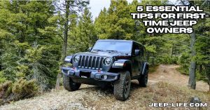 5 Essential Tips for First Time Jeep Owners​